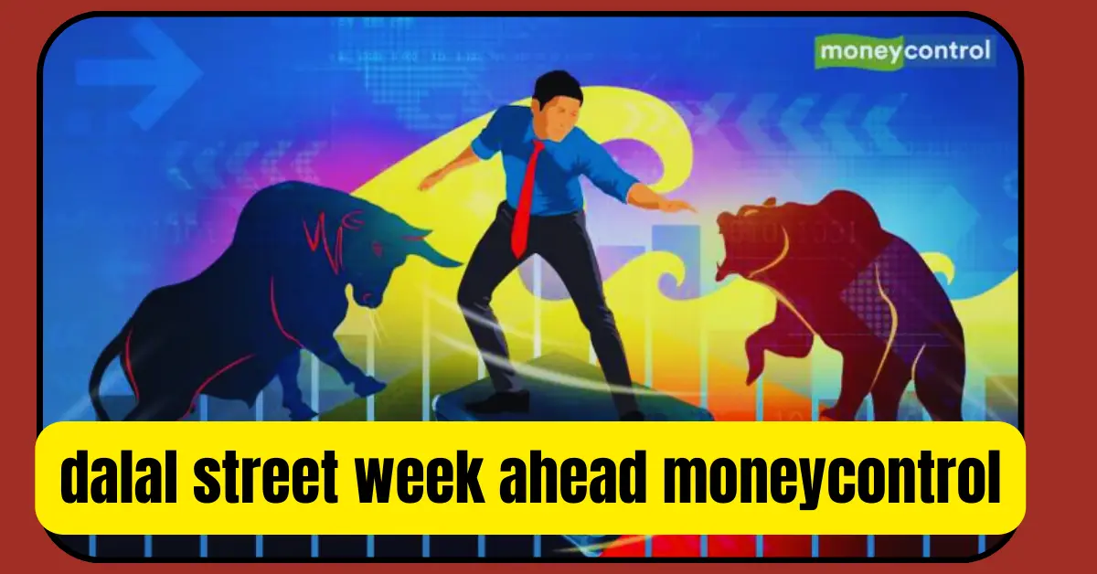 dalal street week ahead moneycontrol